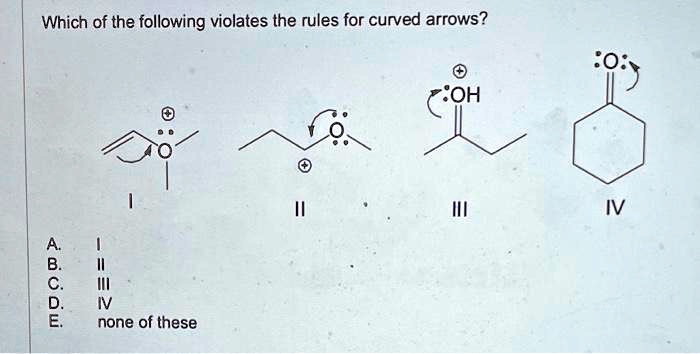 Which of the following violates the rules for curved arrows